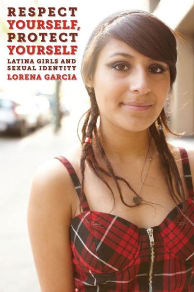 Respect Yourself, Protect Yourself: Latina Girls and Sexual Identity