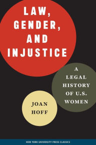 Title: Law, Gender, and Injustice: A Legal History of U.S. Women, Author: Joan Hoff