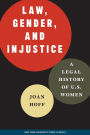 Law, Gender, and Injustice: A Legal History of U.S. Women