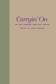 Title: Carryin' On in the Lesbian and Gay South, Author: John Howard