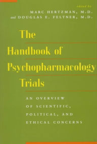 Title: The Handbook of Psychopharmacology Trials: An Overview of Scientific, Political, and Ethical Concerns, Author: Marc Hertzman M.D.