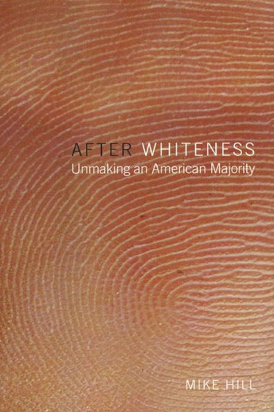 After Whiteness: Unmaking an American Majority