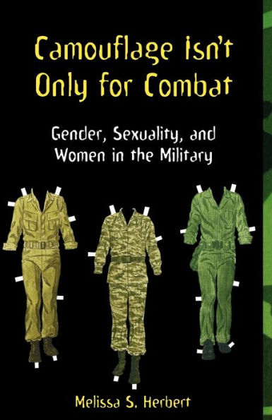 Camouflage Isn't Only for Combat: Gender, Sexuality, and Women in the Military / Edition 1