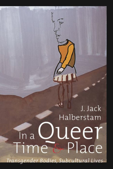 In a Queer Time and Place: Transgender Bodies, Subcultural Lives