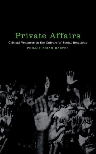 Private Affairs: Critical Ventures in the Culture of Social Relations