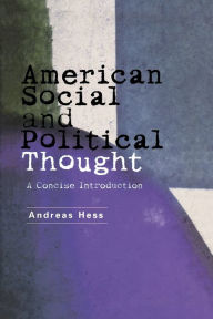 Title: American Social and Political Thought: A Reader / Edition 1, Author: Andreas Hess