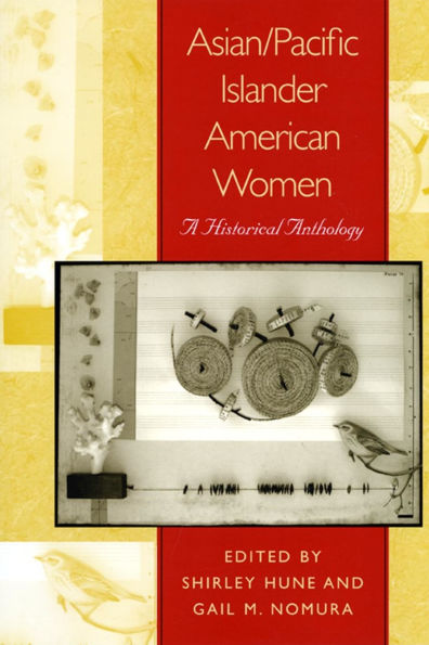 Asian/Pacific Islander American Women: A Historical Anthology Asian/Pacific Islander American Women: A Historical Anthology
