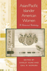 Title: Asian/Pacific Islander American Women: A Historical Anthology / Edition 1, Author: Shirley Hune