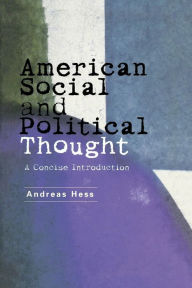 Title: American Social and Political Thought: A Concise Introduction, Author: Andreas Hess