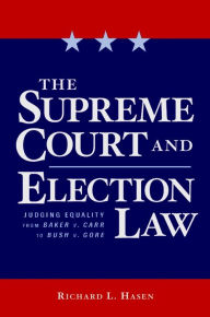 Title: The Supreme Court and Election Law: Judging Equality from Baker v. Carr to Bush v. Gore / Edition 1, Author: Richard Hasen