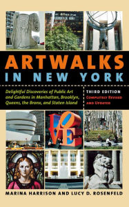 Title: Artwalks in New York: Delightful Discoveries of Public Art and Gardens in Manhattan, Brooklyn, the Bronx, Queens, and Staten Island, Author: Marina Harrison