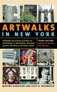 Title: Artwalks in New York: Delightful Discoveries of Public Art and Gardens in Manhattan, Brooklyn, the Bronx, Queens, and Staten Island, Author: Marina Harrison