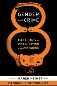 Title: Gender and Crime: Patterns in Victimization and Offending / Edition 1, Author: Karen Heimer