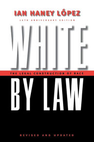 Title: White by Law 10th Anniversary Edition: The Legal Construction of Race / Edition 10, Author: Ian Haney Lopez