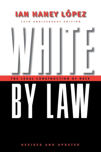 White by Law 10th Anniversary Edition: The Legal Construction of Race / Edition 10