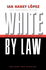 Title: White by Law 10th Anniversary Edition: The Legal Construction of Race / Edition 2, Author: Ian Haney Lopez