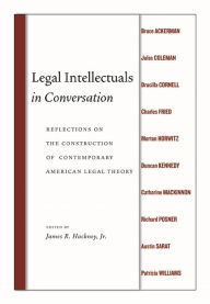 Title: Legal Intellectuals in Conversation: Reflections on the Construction of Contemporary American Legal Theory, Author: James R. Hackney