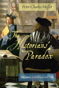 Title: The Historians' Paradox: The Study of History in Our Time, Author: Peter Charles Hoffer