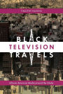 Black Television Travels: African American Media around the Globe