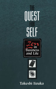 Title: The Quest for Self: Zen in Business and Life, Author: Takeshi Iizuka
