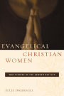 Evangelical Christian Women: War Stories in the Gender Battles