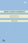 Israel's Death Hierarchy: Casualty Aversion in a Militarized Democracy