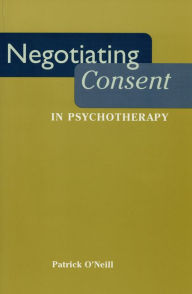 Title: Negotiating Consent in Psychotherapy, Author: Patrick O'Neill
