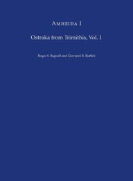 Title: Amheida I: Ostraka from Trimithis, Volume 1, Author: Roger S. Bagnall