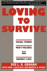 Title: Loving to Survive: Sexual Terror, Men's Violence, and Women's Lives, Author: Dee L.R. Graham