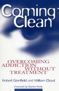 Title: Coming Clean: Overcoming Addiction Without Treatment, Author: Robert Granfield
