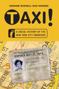 Title: Taxi!: A Social History of the New York City Cabdriver, Author: Graham Russell Gao Hodges