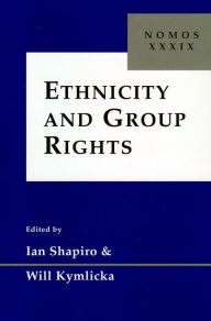 Title: Ethnicity and Group Rights: Nomos XXXIX, Author: Ian Shapiro