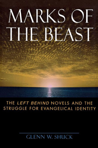 Marks of the Beast: The Left Behind Novels and the Struggle for Evangelical Identity / Edition 1