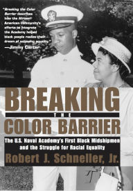 Title: Breaking the Color Barrier: The U.S. Naval Academy's First Black Midshipmen and the Struggle for Racial Equality, Author: Robert J. Schneller