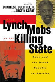 Title: From Lynch Mobs to the Killing State: Race and the Death Penalty in America, Author: Charles J. Ogletree Jr.
