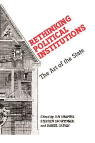 Title: Rethinking Political Institutions: The Art of the State, Author: Ian Shapiro