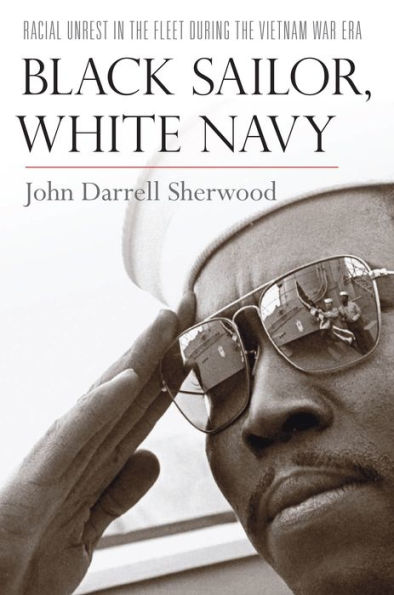 Black Sailor, White Navy: Racial Unrest the Fleet during Vietnam War Era