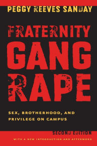 Title: Fraternity Gang Rape: Sex, Brotherhood, and Privilege on Campus, Author: Peggy Reeves Sanday