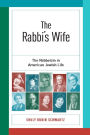 The Rabbi's Wife: The Rebbetzin in American Jewish Life