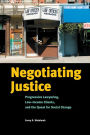 Negotiating Justice: Progressive Lawyering, Low-Income Clients, and the Quest for Social Change