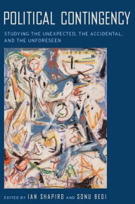 Title: Political Contingency: Studying the Unexpected, the Accidental, and the Unforeseen, Author: Ian Shapiro