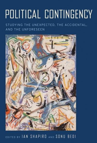 Political Contingency: Studying the Unexpected, the Accidental, and the Unforeseen
