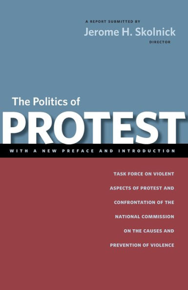 The Politics of Protest: Task Force on Violent Aspects of Protest and Confrontation of the National Commission on the Causes and Prevention of Violence / Edition 2