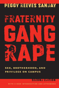 Title: Fraternity Gang Rape: Sex, Brotherhood, and Privilege on Campus, Author: Peggy Reeves Sanday