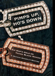 Title: Pimps Up, Ho's Down: Hip Hop's Hold on Young Black Women, Author: T. Denean Denean Sharpley-Whiting