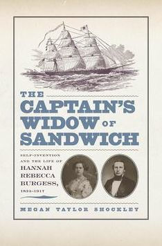 The Captain's Widow of Sandwich: Self-Invention and the Life of Hannah Rebecca Burgess, 1834-1917