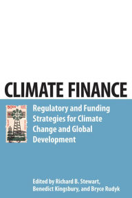 Title: Climate Finance: Regulatory and Funding Strategies for Climate Change and Global Development, Author: Richard B. Stewart