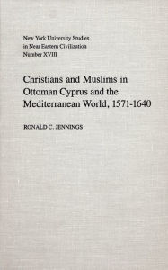 Title: Christians and Muslims in Ottoman Cyprus and the Mediterranean World, 1571-1640, Author: Ronald Jennings