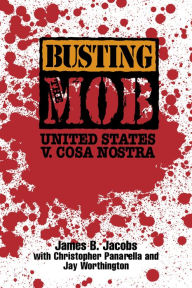 Title: Busting the Mob: The United States v. Cosa Nostra, Author: James B. Jacobs