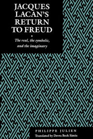 Title: Jacques Lacan's Return to Freud: The Real, the Symbolic, and the Imaginary, Author: Philippe Julien